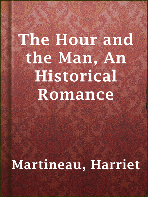 Title details for The Hour and the Man, An Historical Romance by Harriet Martineau - Available
